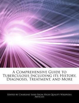 Paperback A Comprehensive Guide to Tuberculosis Including Its History, Diagnosis, Treatment, and More Book