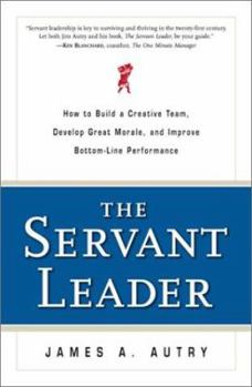 Hardcover The Servant Leader: How to Build a Creative Team, Develop Great Morale, and Improve Bottom-Line Performance Book