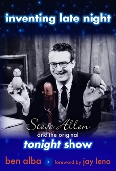 Hardcover Inventing Late Night: Steve Allen And the Original Tonight Show Book