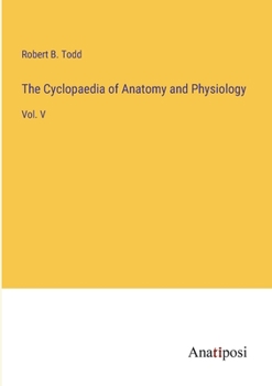 Paperback The Cyclopaedia of Anatomy and Physiology: Vol. V Book
