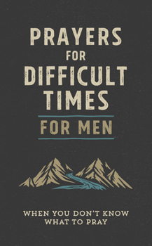 Paperback Prayers for Difficult Times for Men: When You Don't Know What to Pray Book