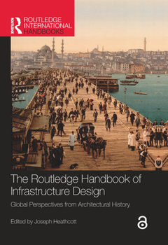Paperback The Routledge Handbook of Infrastructure Design: Global Perspectives from Architectural History Book