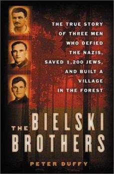 Hardcover The Bielski Brothers: The True Story of Three Men Who Defied the Nazis, Saved 1,200 Jews, and Built a Village in the Forest Book