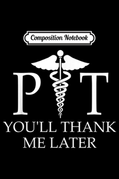 Composition Notebook: Physical Therapiss Men Women Funny Physical Therapy  Journal/Notebook Blank Lined Ruled 6x9 100 Pages