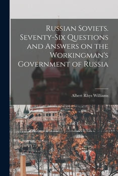 Paperback Russian Soviets. Seventy-six Questions and Answers on the Workingman's Government of Russia Book