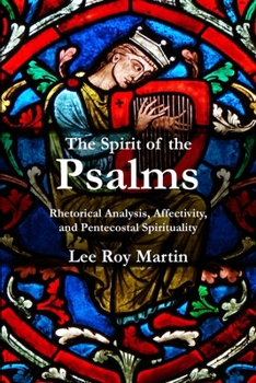 Paperback The Spirit of the Psalms: Rhetorical Analysis, Affectivity, and Pentecostal Spirituality Book