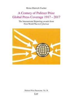 Paperback A Century of Pulitzer Prize Global Press Coverage 1917-2017: The International Reporting Awards from First World War to Cyberwar Book