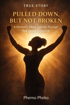 Paperback Pulled Down, But Not Broken: A Woman's Silent Journey Through Pull-Down Syndrome Book