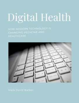 Digital Health: How modern technology is changing medicine and healthcare
