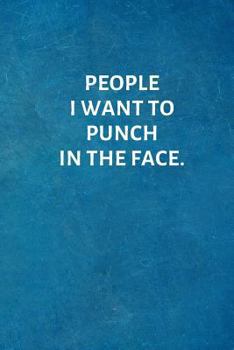 Paperback People I Want To Punch In The Face.: Office Lined Blank Notebook Journal with a funny saying on the outside Book