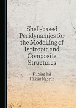 Hardcover Shell-based Peridynamics for the Modelling of Isotropic and Composite Structures Book