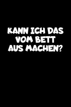 Kann Ich Das Vom Bett Aus Machen?: A5 (Handtaschenformat) Blanko Notizbuch oder Faultier Journal - Tagebuch Geschenkidee oder Witziges ... für Männer und Frauen (German Edition)