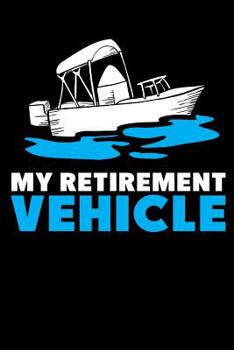 Paperback My Retirement Vehicle: 120 Pages I 6x9 I Dot Grid I Funny Boating, Sailing & Vacation Gifts Book