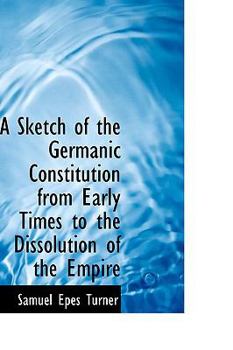 Paperback A Sketch of the Germanic Constitution from Early Times to the Dissolution of the Empire Book