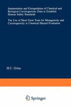 Paperback Interpretation and Extrapolation of Chemical and Biological Carcinogenicity Data to Establish Human Safety Standards: The Use of Short-Term Tests for Book