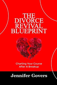 THE DIVORCE REVIVAL BLUEPRINT: Charting Your Course After A Breakup