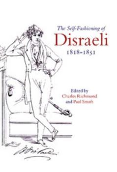 Hardcover The Self-Fashioning of Disraeli, 1818-1851 Book