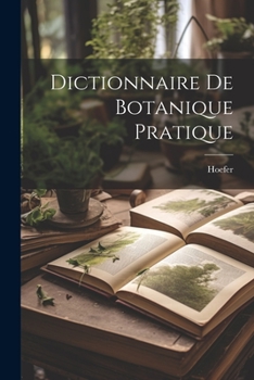 Paperback Dictionnaire De Botanique Pratique [French] Book