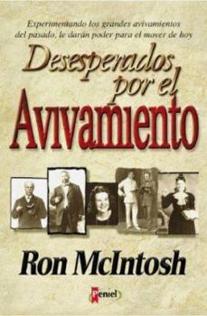 Paperback Desesperados Por El Avivamiento: Experiencing the Revivals of the Past Will Give You Power to Move Today [Spanish] Book