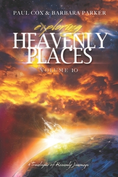 Paperback Exploring Heavenly Places Volume 10: A Travelogue of Heavenly Journeys Book