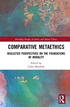 Hardcover Comparative Metaethics: Neglected Perspectives on the Foundations of Morality Book