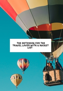 Paperback The Notebook for the Travel Lover with a Bucket List: 2020 write down all your thoughts and feelimgs or even ideas and goals you have set for the futu Book