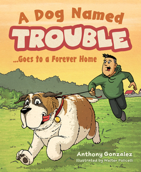 Hardcover A Dog Named Trouble...Goes to a Forever Home Book