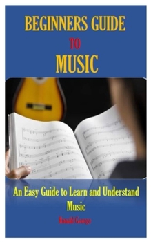 Paperback Beginners Guide to Music: An Easy Guide to Learn and Understand Music Book