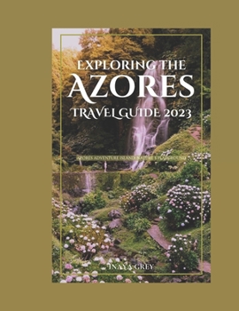 Paperback Exploring the Azores Travel Guide 2023: Azores Adventure: Nature's playground Book