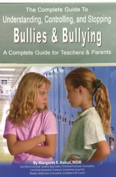 Paperback The Complete Guide to Understanding, Controlling, and Stopping Bullies & Bullying: A Complete Guide for Teachers & Parents Book