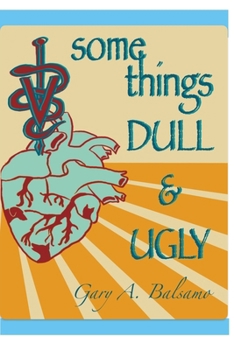 Paperback Some Things Dull and Ugly: One Veterinarian's Disappointing Experience in a Noble Profession Book