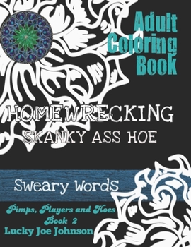 Sweary Words Coloring Book: Homewrecking Skanky Ass Hoe