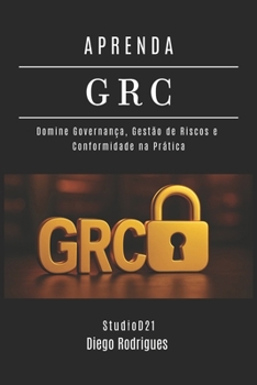 APRENDA GRC: Domine Governança, Gestão de Riscos e Conformidade na Prática (kali lINUX & frameworks brasil) (Portuguese Edition)