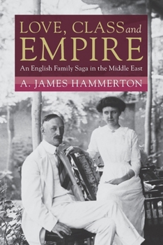Paperback Love, Class and Empire: An English Family Saga in the Middle East Book