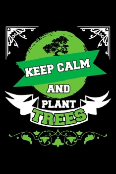 Paperback Keep Calm and Plant Trees Earth Day: College Ruled Journal, Diary, Notebook, 6x9 inches with 120 Pages. Book