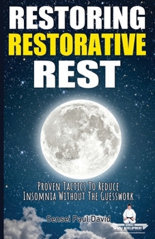 Paperback Sensei Self Development Series: Restoring Restorative Rest: Proven Tactics To Reduce Insomnia Without The Guesswork Book