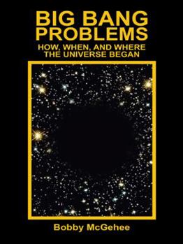 Paperback Big Bang Problems: How, When, and Where the Universe Began Book