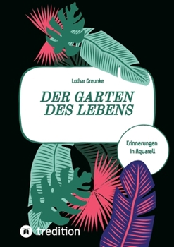 Paperback Der Garten des Lebens: Erinnerungen in Aquarell [German] Book
