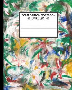 Unruled Composition Notebook 8"x10". 120 Pages. Flowers Painting Colorful Finger: Unruled Composition Notebook 8" x 10". 120 Pages. Beautiful Flowers Painting Colorful Finger Background Pattern.