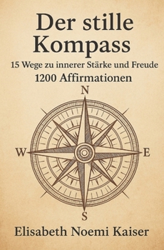Paperback Der stille Kompass: 15 Wege zu innerer Stärke und Freude - 1200 Affirmationen [German] Book