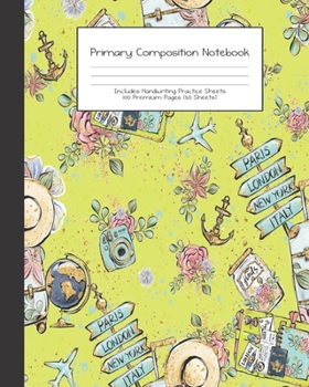 Primary Composition Notebook: Wanderlust Girl Trip Travel Adventures |Grades K-2 | Handwriting Practice Paper|Primary Ruled With Dotted Midline | 100 ... Girls | Elementary | Teacher | School | Gift