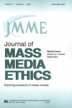 Search for A Global Media Ethic: A Special Issue of the journal of Mass Media Ethics (Journal of Mass Media Ethics)