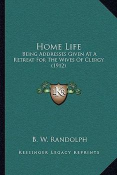 Paperback Home Life: Being Addresses Given At A Retreat For The Wives Of Clergy (1912) Book