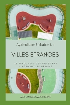 Paperback Villes Etranges: Le renouveau des villes par l'agriculture urbaine [French] Book