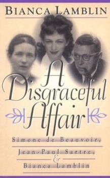 Hardcover A Disgraceful Affair: Simone de Beauvoir, Jean-Paul Sartre, and Bianca Lamblin Book