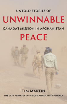Paperback Unwinnable Peace: Untold Stories of Canada's Mission in Afghanistan Book