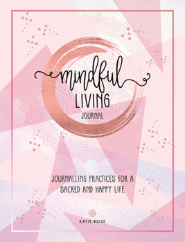 Paperback Mindful Living Journal: Journalling Practices for a Sacred and Happy Life Book