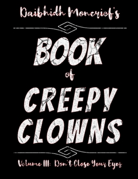 Daibhidh Moncrief's Book of Creepy Clowns: Volume III: Don't Close Your Eyes