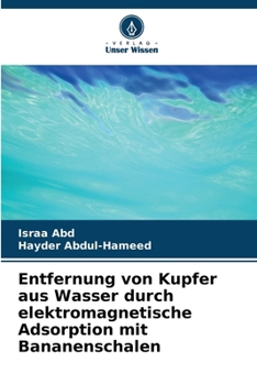 Entfernung von Kupfer aus Wasser durch elektromagnetische Adsorption mit Bananenschalen (German Edition)