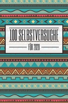 100 Selbstversuche für 2020: Ein Buch gefüllt mit 100 verschiedenen 30-Tages-Challenges - Mit diesem Buch kannst du dich neu entdecken und neue ... und Stolz durch den Alltag (German Edition)